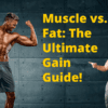 Muscle vs. Fat: The Ultimate Gain Guide!