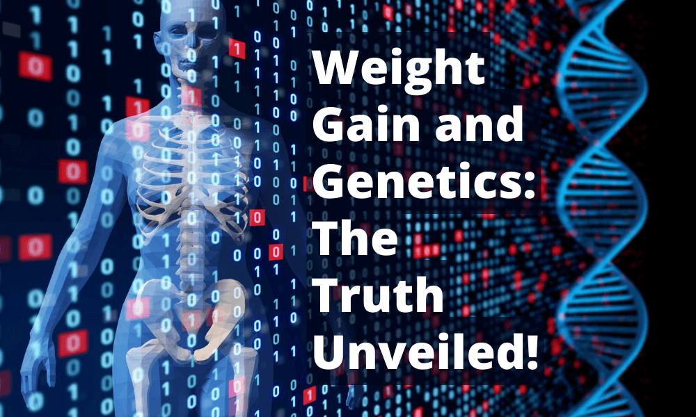 Weight Gain and Genetics: The Truth Unveiled!