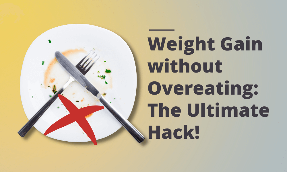 Weight Gain without Overeating: The Ultimate Hack!