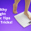 Healthy Weight Gain: Tips and Tricks!