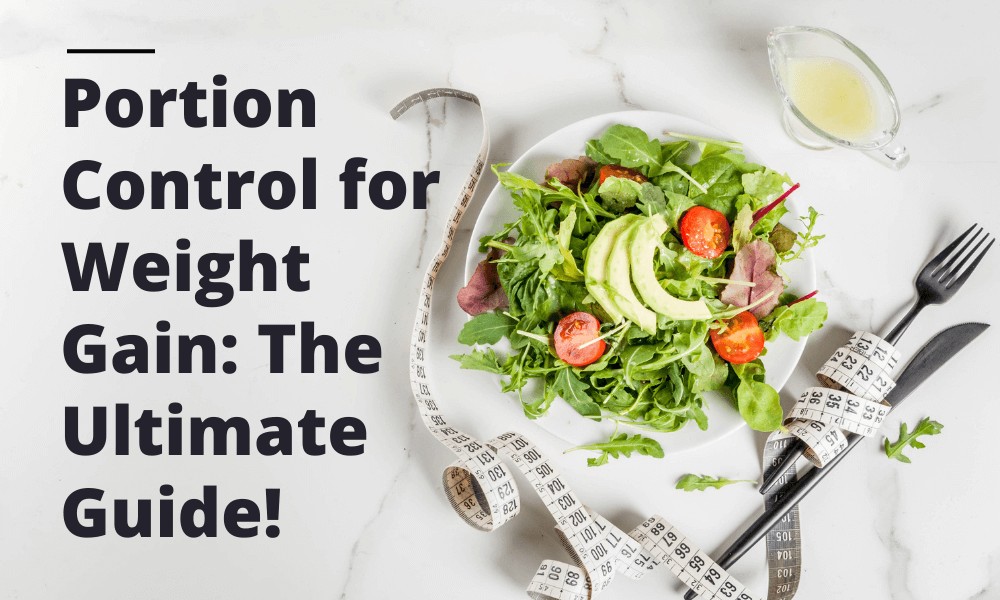 Portion Control for Weight Gain: The Ultimate Guide!