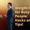 Weight Gain for Busy People: Hacks and Tips!